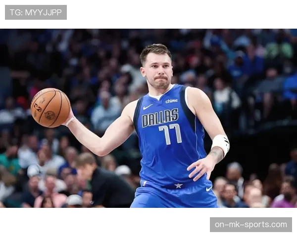 东契奇连续三场关键时刻三分命中率大幅提升影响球队胜负走势