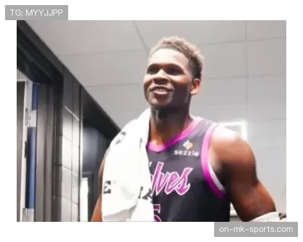 爱德华兹无球突破提升关键得分效率拉开球队进攻差距